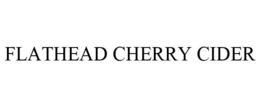 FLATHEAD CHERRY CIDER trademark