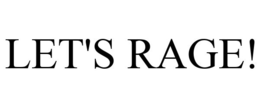LET'S RAGE! trademark