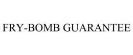 FRY-BOMB GUARANTEE trademark