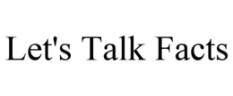 LET'S TALK FACTS trademark