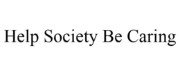 HELP SOCIETY BE CARING trademark