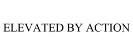 ELEVATED BY ACTION trademark