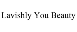 LAVISHLY YOU BEAUTY trademark