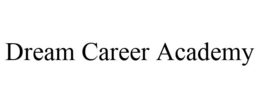DREAM CAREER ACADEMY trademark