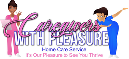 CAREGIVERS WITH PLEASURE IT'S OUR PLEASURE TO SEE YOU THRIVE, HOME CARE SERVICE trademark