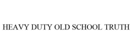 HEAVY DUTY OLD SCHOOL TRUTH trademark