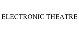 ELECTRONIC THEATRE trademark