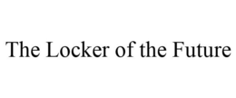 THE LOCKER OF THE FUTURE trademark