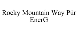 ROCKY MOUNTAIN WAY PÜR ENERG trademark