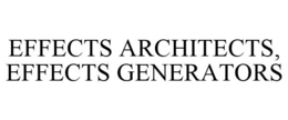 EFFECTS ARCHITECTS, EFFECTS GENERATORS trademark