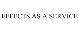 EFFECTS AS A SERVICE trademark