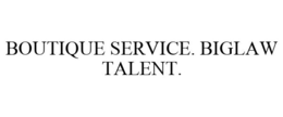 BOUTIQUE SERVICE. BIGLAW TALENT. trademark