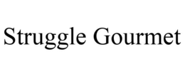 STRUGGLE GOURMET trademark