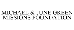 MICHAEL & JUNE GREEN MISSIONS FOUNDATION trademark