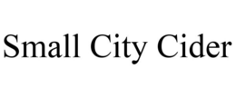 SMALL CITY CIDER trademark