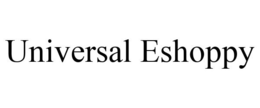 UNIVERSAL ESHOPPY trademark