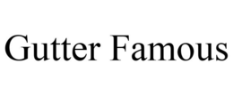 GUTTER FAMOUS trademark