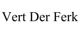 VERT DER FERK trademark