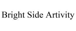BRIGHT SIDE ARTIVITY trademark