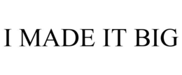 I MADE IT BIG trademark