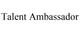 TALENT AMBASSADOR trademark