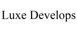 LUXE DEVELOPS trademark