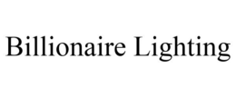 BILLIONAIRE LIGHTING trademark