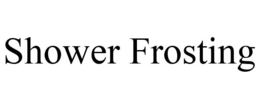 SHOWER FROSTING trademark