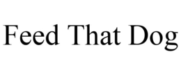FEED THAT DOG trademark