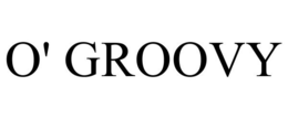 O' GROOVY trademark