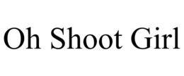 OH SHOOT GIRL trademark