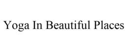YOGA IN BEAUTIFUL PLACES trademark