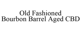 OLD FASHIONED BOURBON BARREL AGED CBD trademark
