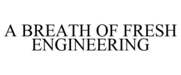 A BREATH OF FRESH ENGINEERING trademark
