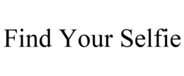 FIND YOUR SELFIE trademark