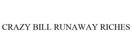 CRAZY BILL RUNAWAY RICHES trademark