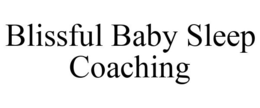 BLISSFUL BABY SLEEP COACHING trademark