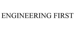 ENGINEERING FIRST trademark