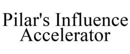 PILAR'S INFLUENCE ACCELERATOR trademark