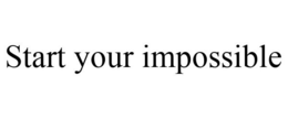 START YOUR IMPOSSIBLE trademark