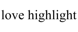 LOVE HIGHLIGHT trademark