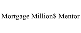 MORTGAGE MILLION$ MENTOR trademark