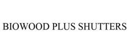 BIOWOOD PLUS SHUTTERS trademark