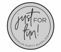JUST FOR FUN! PREMIUM PARTY SUPPLIES trademark