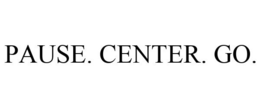 PAUSE. CENTER. GO. trademark