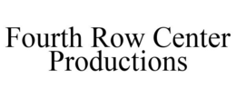 FOURTH ROW CENTER PRODUCTIONS trademark