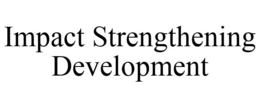 IMPACT STRENGTHENING DEVELOPMENT trademark
