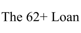THE 62+ LOAN trademark
