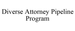 DIVERSE ATTORNEY PIPELINE PROGRAM trademark