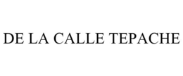 DE LA CALLE TEPACHE trademark